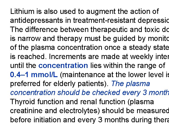 Lithium is also used to augment the action of antidepressants in treatment-resistant depressio The