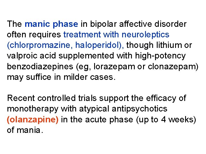 The manic phase in bipolar affective disorder often requires treatment with neuroleptics (chlorpromazine, haloperidol),