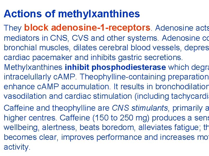 Actions of methylxanthines They block adenosine-1 -receptors. Adenosine acts mediators in CNS, CVS and