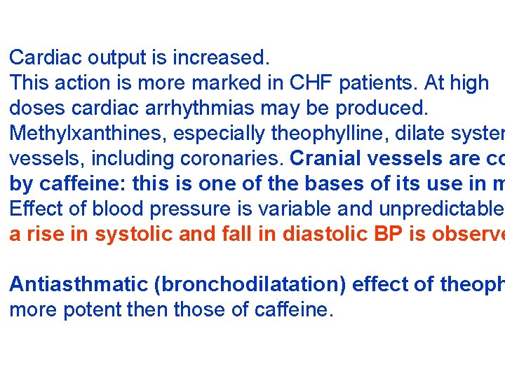 Cardiac output is increased. This action is more marked in CHF patients. At high