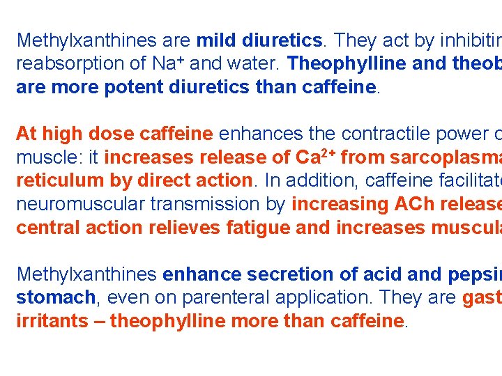 Methylxanthines are mild diuretics. They act by inhibitin reabsorption of Na+ and water. Theophylline
