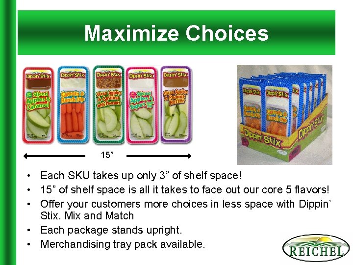 Maximize Choices 15” • Each SKU takes up only 3” of shelf space! •