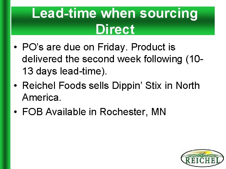 Lead-time when sourcing Direct • PO’s are due on Friday. Product is delivered the