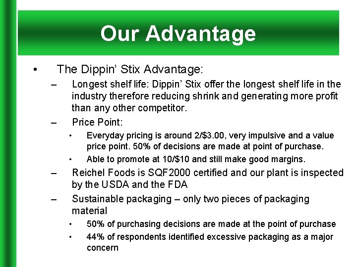 Our Advantage • The Dippin’ Stix Advantage: – – Longest shelf life: Dippin’ Stix