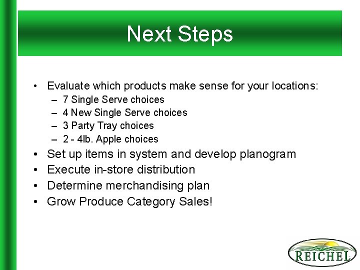 Next Steps • Evaluate which products make sense for your locations: – – •