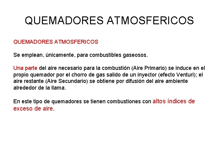 QUEMADORES ATMOSFERICOS Se emplean, únicamente, para combustibles gaseosos. Una parte del aire necesario para QUEMADORES ATMOSFERICOS Se emplean, únicamente, para combustibles gaseosos. Una parte del aire necesario para