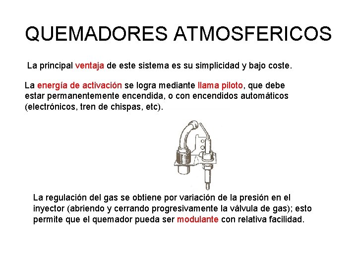 QUEMADORES ATMOSFERICOS La principal ventaja de este sistema es su simplicidad y bajo coste. QUEMADORES ATMOSFERICOS La principal ventaja de este sistema es su simplicidad y bajo coste.