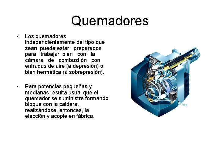 Quemadores • Los quemadores independientemente del tipo que sean puede estar preparados para trabajar Quemadores • Los quemadores independientemente del tipo que sean puede estar preparados para trabajar