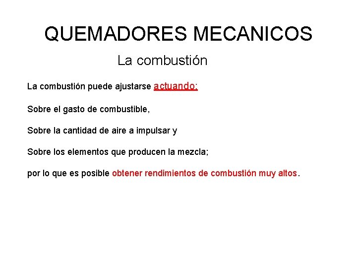 QUEMADORES MECANICOS La combustión puede ajustarse actuando: Sobre el gasto de combustible, Sobre la QUEMADORES MECANICOS La combustión puede ajustarse actuando: Sobre el gasto de combustible, Sobre la