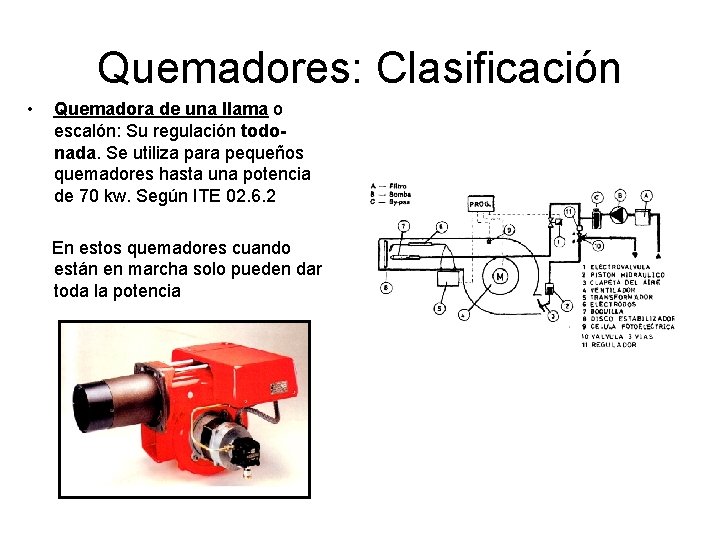 Quemadores: Clasificación • Quemadora de una llama o escalón: Su regulación todonada. Se utiliza Quemadores: Clasificación • Quemadora de una llama o escalón: Su regulación todonada. Se utiliza