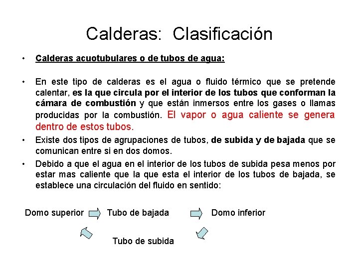 Calderas: Clasificación • Calderas acuotubulares o de tubos de agua: • En este tipo Calderas: Clasificación • Calderas acuotubulares o de tubos de agua: • En este tipo