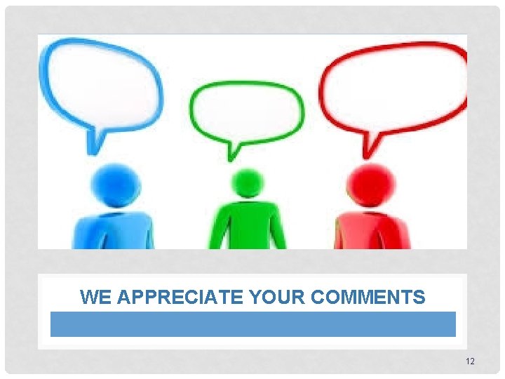 WE APPRECIATE YOUR COMMENTS 12 