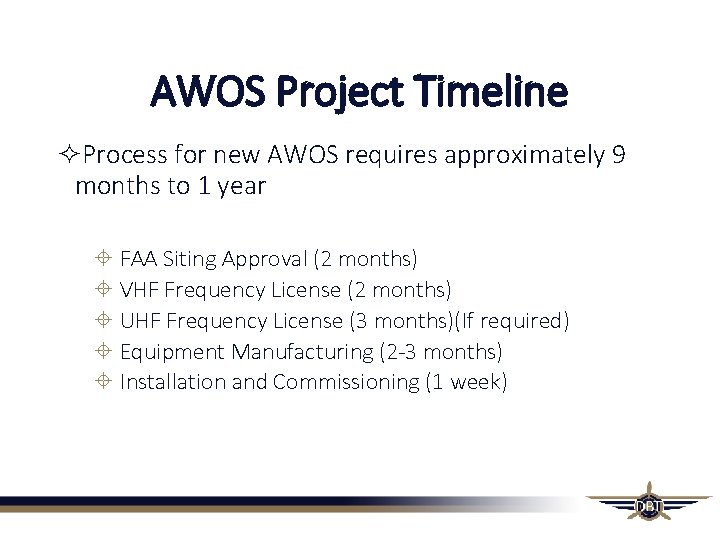 AWOS Project Timeline Process for new AWOS requires approximately 9 months to 1 year AWOS Project Timeline Process for new AWOS requires approximately 9 months to 1 year