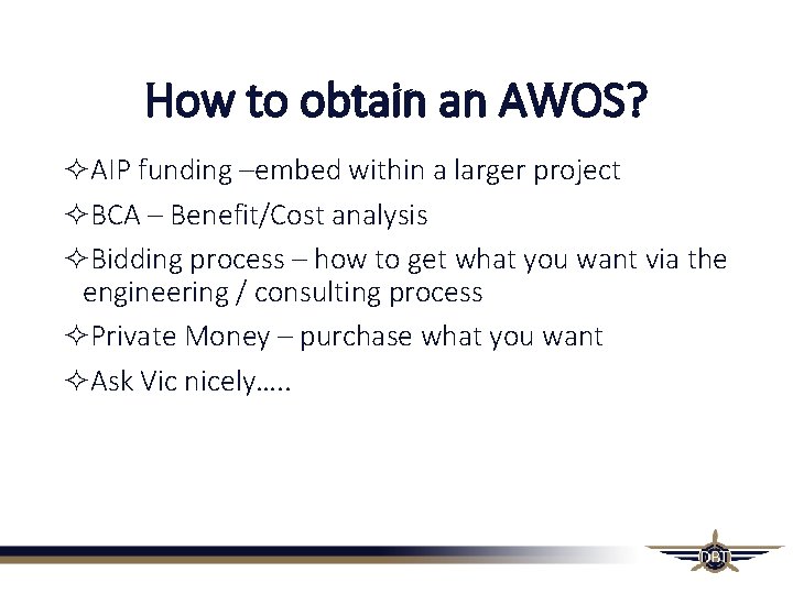 How to obtain an AWOS? AIP funding –embed within a larger project BCA – How to obtain an AWOS? AIP funding –embed within a larger project BCA –