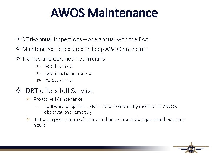 AWOS Maintenance 3 Tri-Annual inspections – one annual with the FAA Maintenance is Required AWOS Maintenance 3 Tri-Annual inspections – one annual with the FAA Maintenance is Required