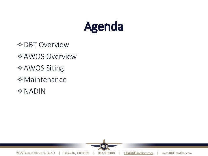 Agenda DBT Overview AWOS Siting Maintenance NADIN 2655 Crescent Drive, Suite A-1 | Lafayette, Agenda DBT Overview AWOS Siting Maintenance NADIN 2655 Crescent Drive, Suite A-1 | Lafayette,