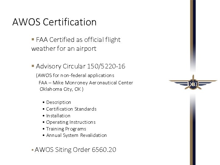AWOS Certification § FAA Certified as official flight weather for an airport § Advisory AWOS Certification § FAA Certified as official flight weather for an airport § Advisory