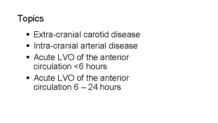 Topics § Extra-cranial carotid disease § Intra-cranial arterial disease § Acute LVO of the