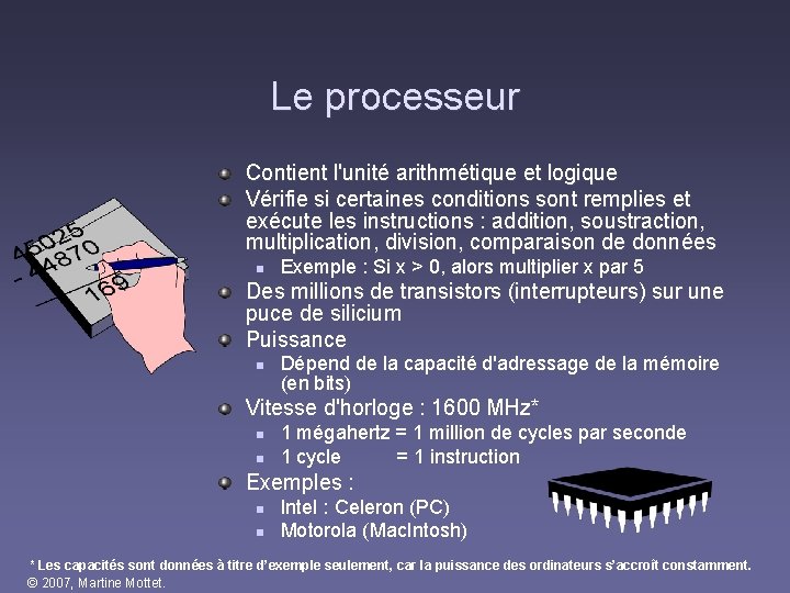 Le processeur Contient l'unité arithmétique et logique Vérifie si certaines conditions sont remplies et Le processeur Contient l'unité arithmétique et logique Vérifie si certaines conditions sont remplies et