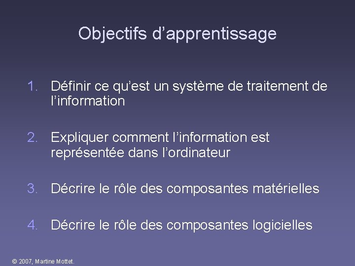 Objectifs d’apprentissage 1. Définir ce qu’est un système de traitement de l’information 2. Expliquer Objectifs d’apprentissage 1. Définir ce qu’est un système de traitement de l’information 2. Expliquer
