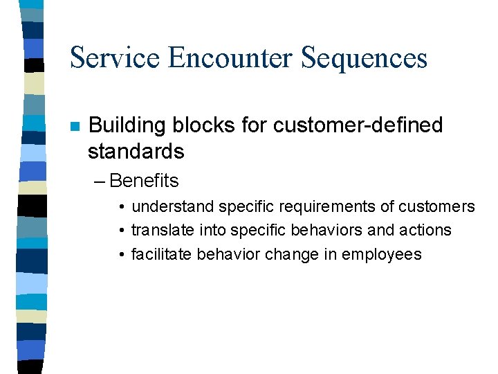 Service Encounter Sequences n Building blocks for customer-defined standards – Benefits • understand specific