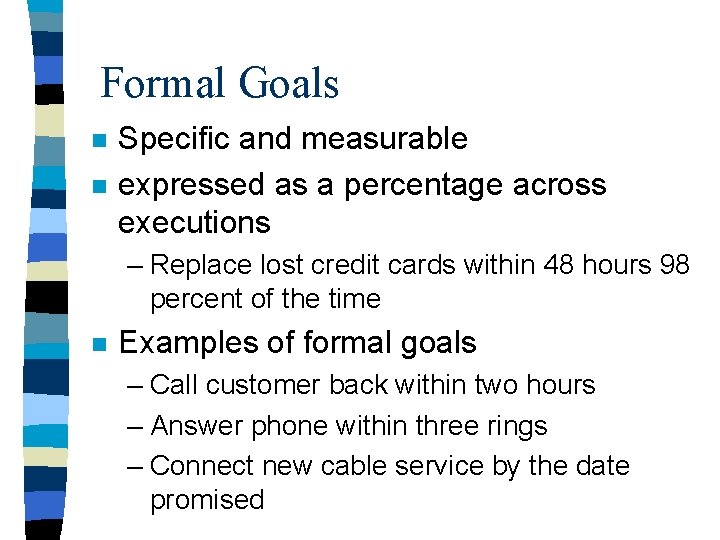 Formal Goals n n Specific and measurable expressed as a percentage across executions –