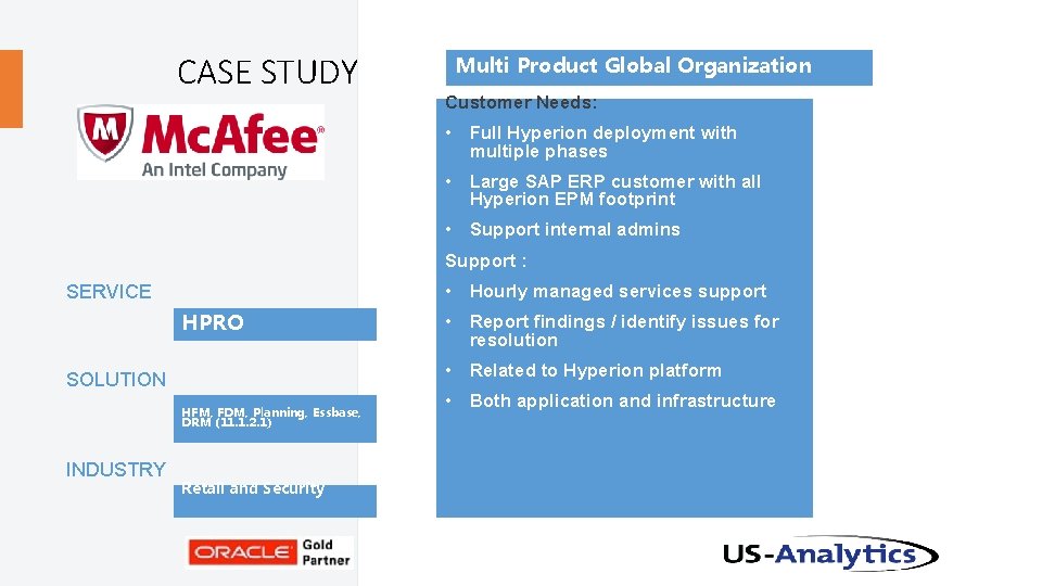 CASE STUDY Multi Product Global Organization Customer Needs: • Full Hyperion deployment with multiple
