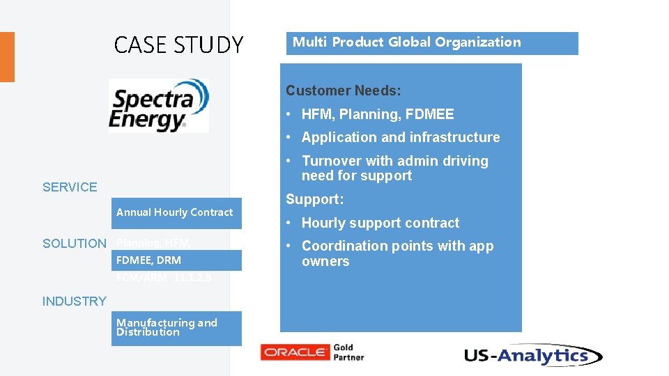 CASE STUDY Multi Product Global Organization Customer Needs: • HFM, Planning, FDMEE • Application