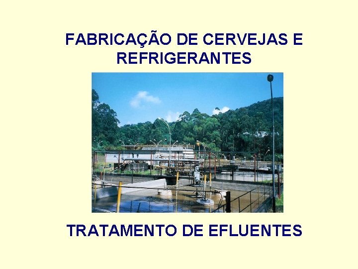 FABRICAÇÃO DE CERVEJAS E REFRIGERANTES TRATAMENTO DE EFLUENTES 
