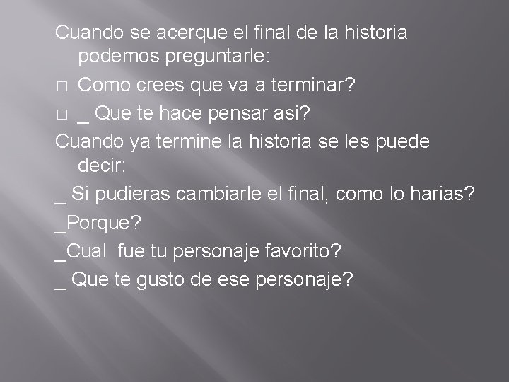 Cuando se acerque el final de la historia podemos preguntarle: � Como crees que Cuando se acerque el final de la historia podemos preguntarle: � Como crees que