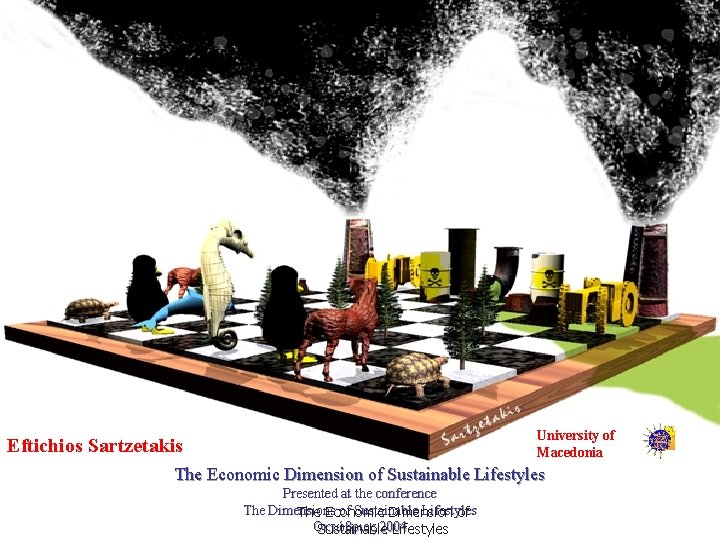 University of Macedonia Eftichios Sartzetakis The Economic Dimension of Sustainable Lifestyles Presented at the