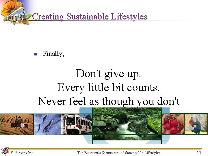 Creating Sustainable Lifestyles n Finally, Don't give up. Every little bit counts. Never feel