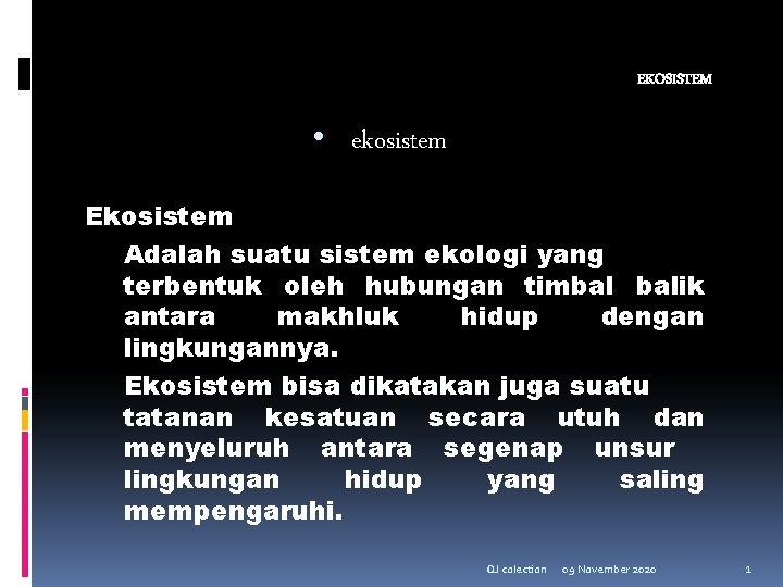 EKOSISTEM • ekosistem Ekosistem Adalah suatu sistem ekologi yang terbentuk oleh hubungan timbal balik