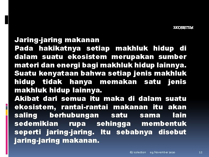 EKOSISTEM Jaring-jaring makanan Pada hakikatnya setiap makhluk hidup di dalam suatu ekosistem merupakan sumber