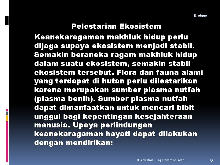 Ekosistem Pelestarian Ekosistem Keanekaragaman makhluk hidup perlu dijaga supaya ekosistem menjadi stabil. Semakin beraneka