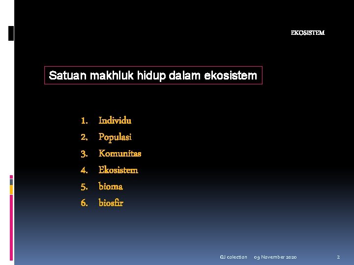 EKOSISTEM Satuan makhluk hidup dalam ekosistem 1. 2. 3. 4. 5. 6. Individu Populasi