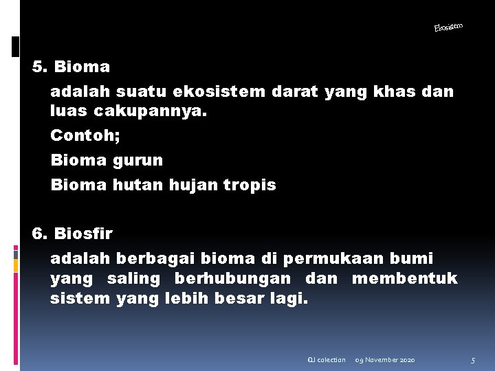 Ekosistem 5. Bioma adalah suatu ekosistem darat yang khas dan luas cakupannya. Contoh; Bioma Ekosistem 5. Bioma adalah suatu ekosistem darat yang khas dan luas cakupannya. Contoh; Bioma