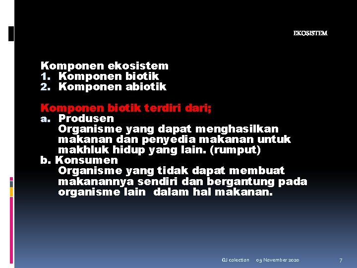 EKOSISTEM Komponen ekosistem 1. Komponen biotik 2. Komponen abiotik Komponen biotik terdiri dari; a.