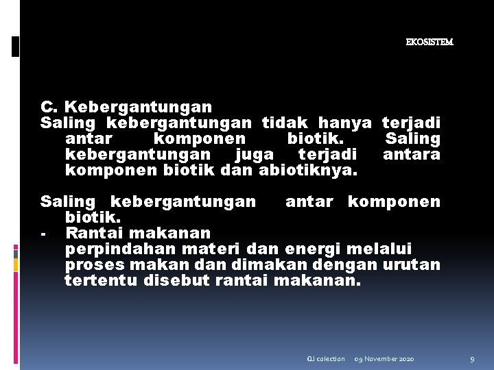 EKOSISTEM C. Kebergantungan Saling kebergantungan tidak hanya terjadi antar komponen biotik. Saling kebergantungan juga