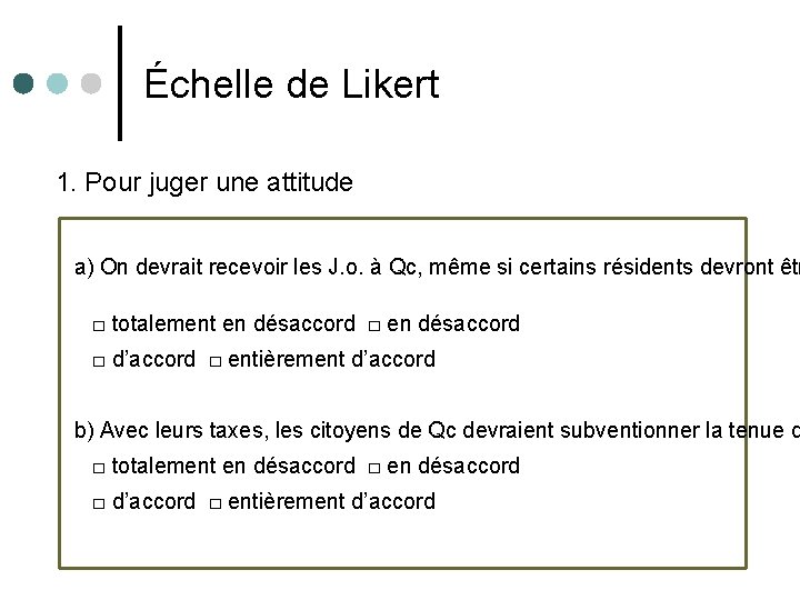 Échelle de Likert 1. Pour juger une attitude a) On devrait recevoir les J.