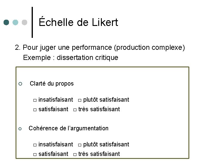 Échelle de Likert 2. Pour juger une performance (production complexe) Exemple : dissertation critique