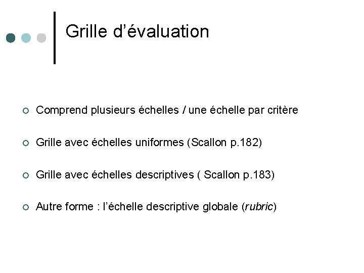 Grille d’évaluation Comprend plusieurs échelles / une échelle par critère Grille avec échelles uniformes