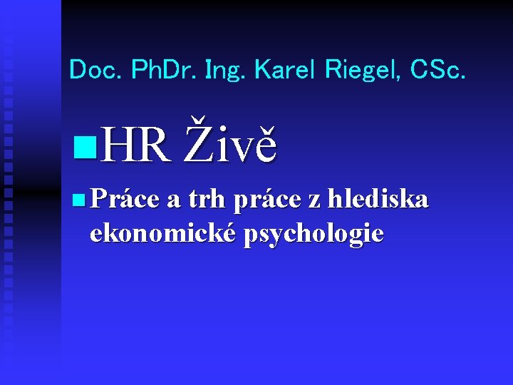 Doc. Ph. Dr. Ing. Karel Riegel, CSc. n. HR Živě n Práce a trh