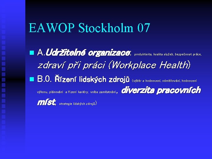 EAWOP Stockholm 07 n A. Udržitelné organizace: produktivita, kvalita služeb, bezpečnost práce, zdraví při