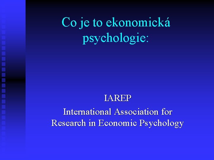 Co je to ekonomická psychologie: IAREP International Association for Research in Economic Psychology 