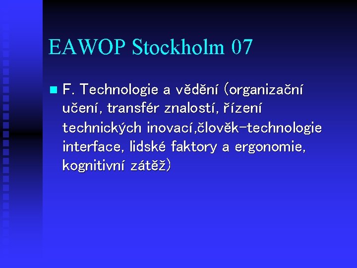 EAWOP Stockholm 07 n F. Technologie a vědění (organizační učení, transfér znalostí, řízení technických