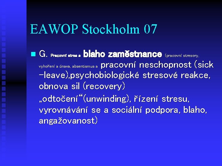 EAWOP Stockholm 07 n G. Pracovní stres a blaho zaměstnance (pracovní stresory, vyhoření a