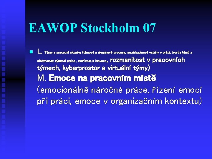 EAWOP Stockholm 07 n L. Týmy a pracovní skupiny (týmové a skupinové procesy, meziskupinové