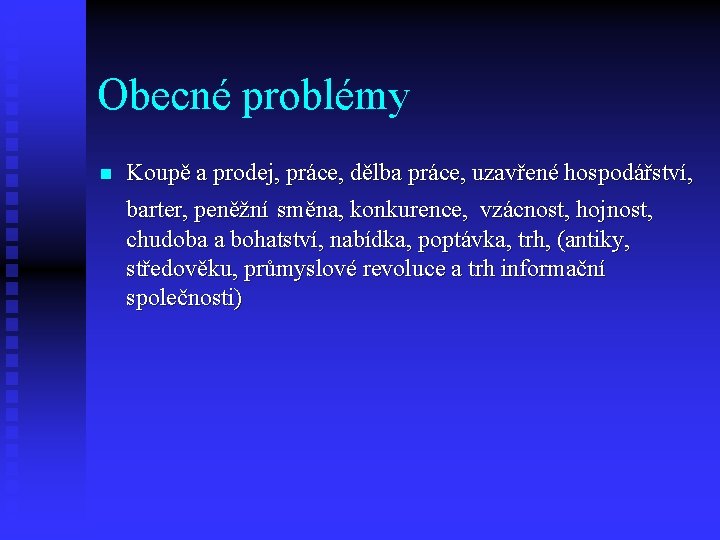 Obecné problémy n Koupě a prodej, práce, dělba práce, uzavřené hospodářství, barter, peněžní směna,