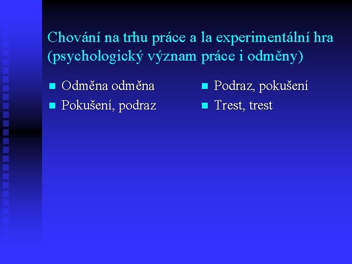 Chování na trhu práce a la experimentální hra (psychologický význam práce i odměny) n